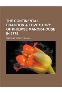 The Continental Dragoon a Love Story of Philipse Manor-House in 1778
