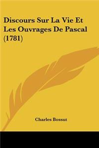 Discours Sur La Vie Et Les Ouvrages De Pascal (1781)