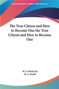 The True Citizen and How to Become One the True Citizen and How to Become One