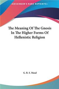 The Meaning of the Gnosis in the Higher Forms of Hellenistic Religion