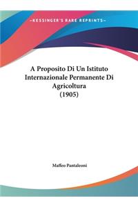 A Proposito Di Un Istituto Internazionale Permanente Di Agricoltura (1905)