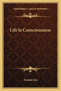 Life Is Consciousness