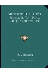 Siegfried the Truth Seeker in the Ring of the Niebelung