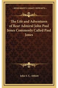 The Life and Adventures of Rear Admiral John Paul Jones Commonly Called Paul Jones