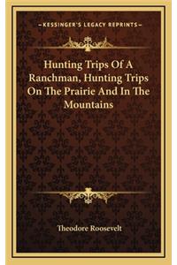 Hunting Trips Of A Ranchman, Hunting Trips On The Prairie And In The Mountains