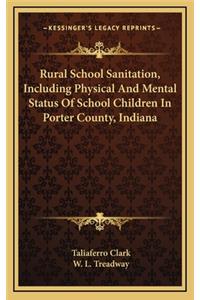 Rural School Sanitation, Including Physical and Mental Status of School Children in Porter County, Indiana