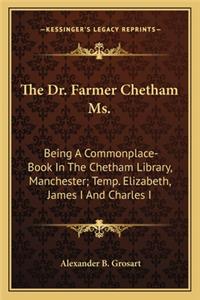 Dr. Farmer Chetham Ms.