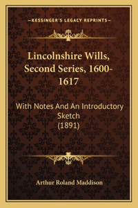 Lincolnshire Wills, Second Series, 1600-1617