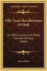 Fifty Years Recollections Of Hull