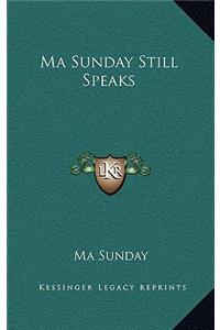Ma Sunday Still Speaks