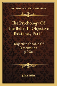 The Psychology Of The Belief In Objective Existence, Part 1