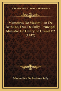 Memoires De Maximilien De Bethune, Duc De Sully, Principal Ministre De Henry Le Grand V2 (1747)