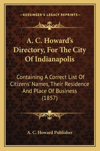 A. C. Howard's Directory, For The City Of Indianapolis