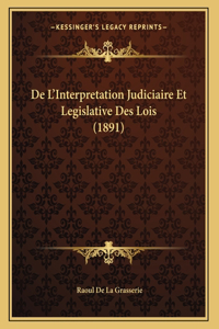 De L'Interpretation Judiciaire Et Legislative Des Lois (1891)