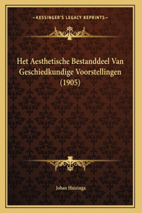 Het Aesthetische Bestanddeel Van Geschiedkundige Voorstellingen (1905)