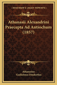 Athanasii Alexandrini Praecepta Ad Antiochum (1857)