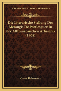Die Literarische Stellung Des Meraugis De Portlesguez In Der Altfranzosischen Artusepik (1908)