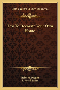 How To Decorate Your Own Home