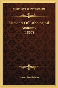 Elements Of Pathological Anatomy (1857)