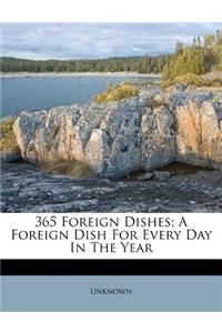 365 Foreign Dishes; A Foreign Dish for Every Day in the Year