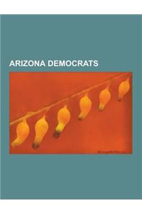 Arizona Democrats: Linda Ronstadt, Gabrielle Giffords, Carl Hayden, Janet Napolitano, Raul Grijalva, Henry F. Ashurst, Stewart Udall, Ed