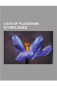 Lists of Placename Etymologies: List of Continent Name Etymologies, List of Country Name Etymologies, List of American Places Named After People, List