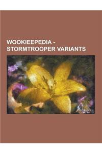Wookieepedia - Stormtrooper Variants: Alien Stormtrooper, Aquatic Assault Stormtrooper, Assault Trooper, Beach Trooper, Bomb Squad Stormtrooper, Clone