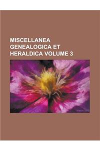 Miscellanea Genealogica Et Heraldica Volume 3