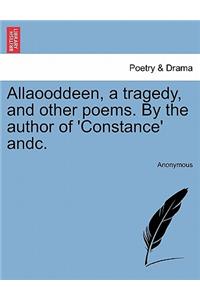 Allaooddeen, a Tragedy, and Other Poems. by the Author of 'Constance' Andc.
