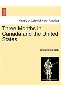 Three Months in Canada and the United States.