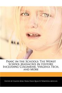 Panic in the Schools: The Worst School Massacres in History, Including Columbine, Virginia Tech, and More