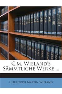 C.M. Wieland's Sammtliche Werke ...