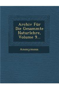 Archiv Fur Die Gesammte Naturlehre, Volume 9...