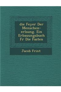 Feyer Der Menschen-Erl Sung. Ein Erbauungsbuch Fur Die Fasten