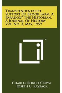 Transcendentalist Support of Brook Farm, a Paradox? the Historian, a Journal of History V21, No. 3, May, 1959