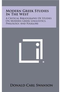 Modern Greek Studies in the West: A Critical Bibliography of Studies on Modern Greek Linguistics, Philology, and Folklore