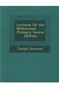 Lectures on the Millennium. ...