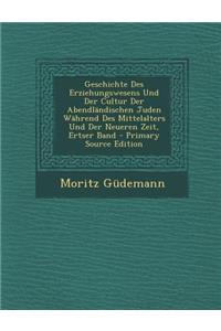 Geschichte Des Erziehungswesens Und Der Cultur Der Abendlandischen Juden Wahrend Des Mittelalters Und Der Neueren Zeit, Ertser Band - Primary Source E