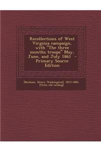 Recollections of West Virginia Campaign, with the Three Months Troops May, June, and July 1861