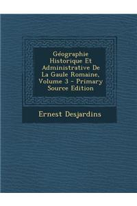 Géographie Historique Et Administrative De La Gaule Romaine, Volume 3