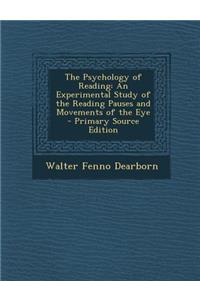 The Psychology of Reading: An Experimental Study of the Reading Pauses and Movements of the Eye