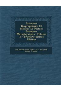 Dialogues Biographiques Et Moraux de Platon