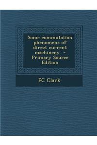 Some Commutation Phenomena of Direct Current Machinery