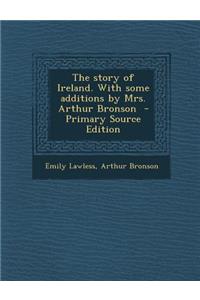 The Story of Ireland. with Some Additions by Mrs. Arthur Bronson