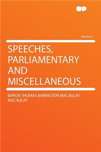 Speeches, Parliamentary and Miscellaneous Volume 2