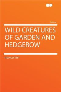 Wild Creatures of Garden and Hedgerow