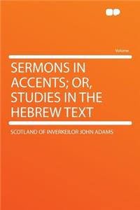 Sermons in Accents; Or, Studies in the Hebrew Text