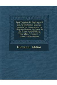 Essai Theorique Et Experimental Sur Le Galvanisme: Avec Une Serie D'Experiences Faites En Presence Des Commissaires de L'Institut National de France, Et En Divers Amphitheatres Anatomiques de Londres Par Jean Aldini, Volume 2 - Primary Source Editi