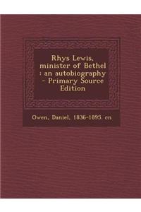 Rhys Lewis, Minister of Bethel: An Autobiography - Primary Source Edition