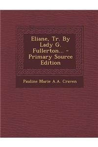 Eliane, Tr. by Lady G. Fullerton... - Primary Source Edition